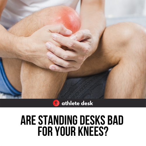Standing Desks Bad for Your Knees?