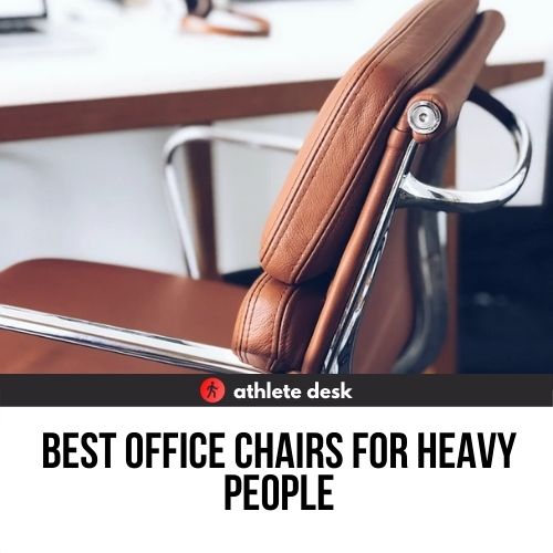 Best Office Chairs for Heavy People (2022 Review) - Athlete Desk