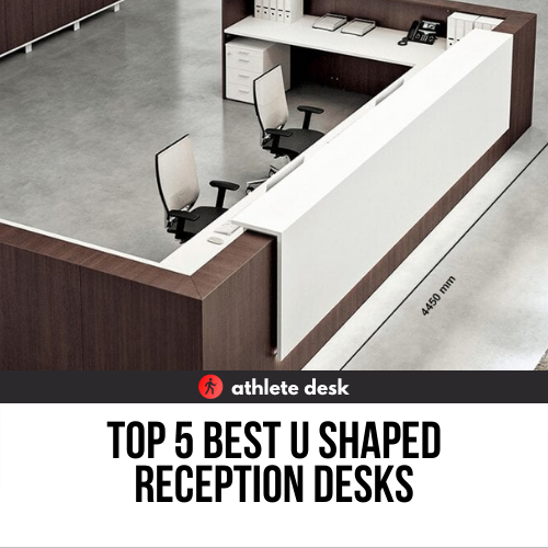 Top 5 Best U Shaped Reception Desks