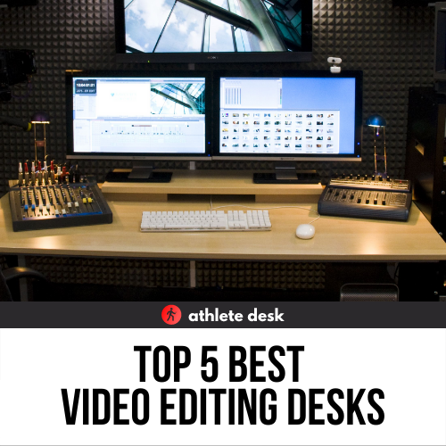 Top 5 Best Video Editing Desks
