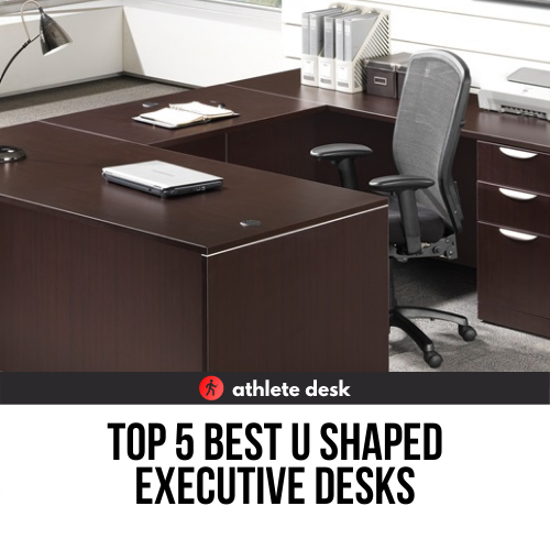Top 5 Best U Shaped Executive Desks