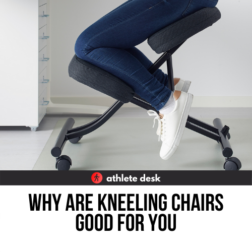 Why Are Kneeling Chairs Good For You