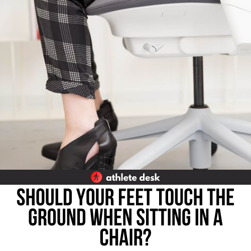 Should Your Feet Touch the Ground When Sitting in a Chair?