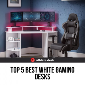 Top 5 Best White Gaming Desks