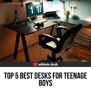 Top 5 Best Desks for Teenage Boys