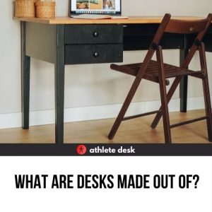What are Desks Made out of