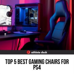 Top 5 Best Gaming Chairs for PS4
