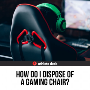 How do I Dispose of a Gaming Chair
