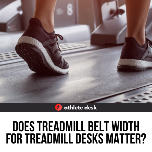 Does Treadmill Belt Width for Treadmill Desks Matter