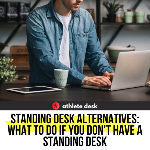 Standing Desk Alternatives: What to Do if You Don’t Have a Standing Desk