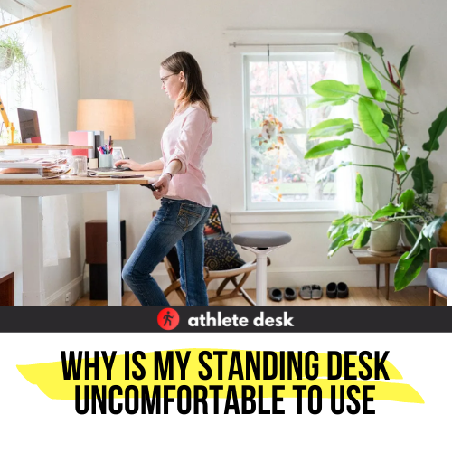 Why is My Standing Desk Uncomfortable to Use